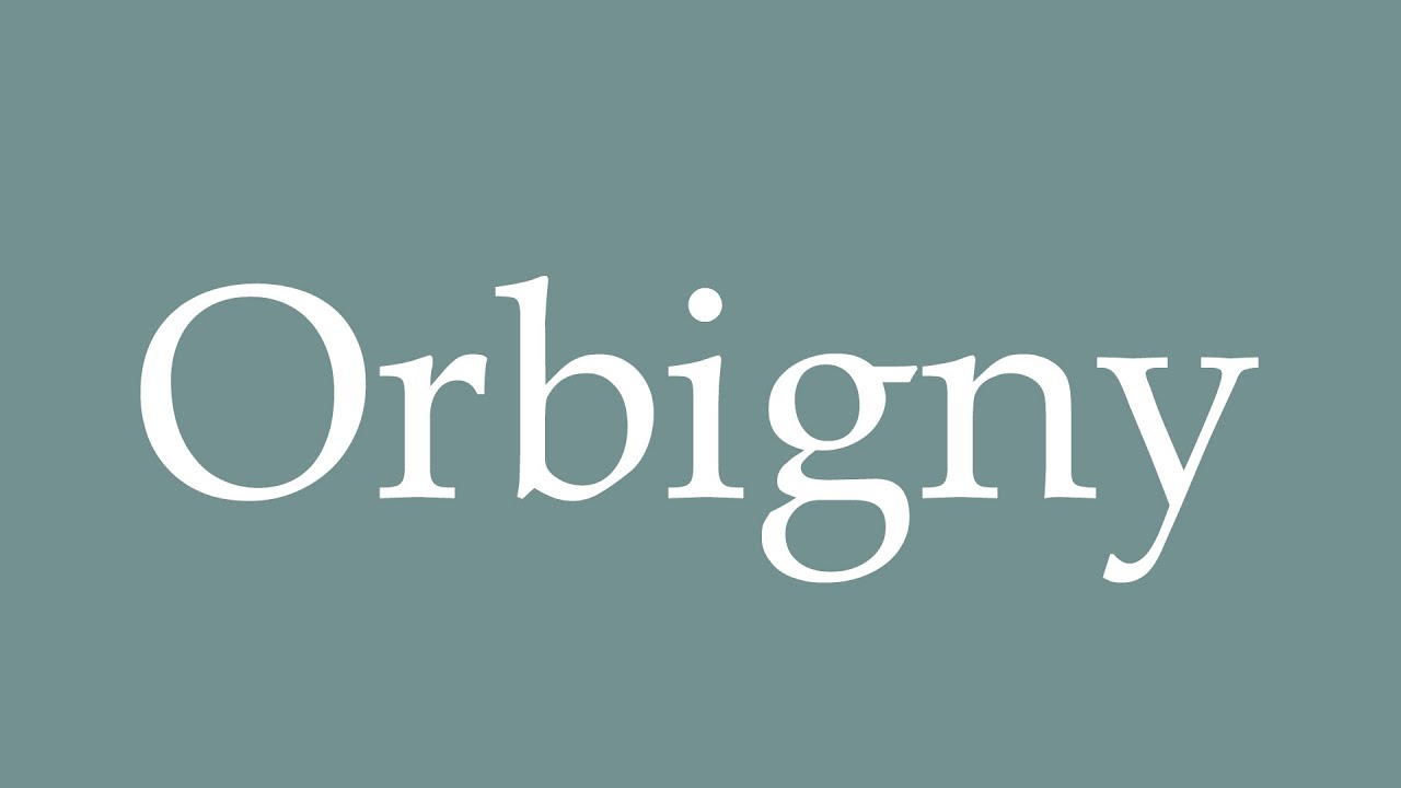 How to Pronounce ''Orbigny'' Correctly in French
