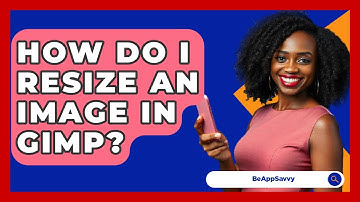 How Do I Resize An Image In GIMP? - Be App Savvy