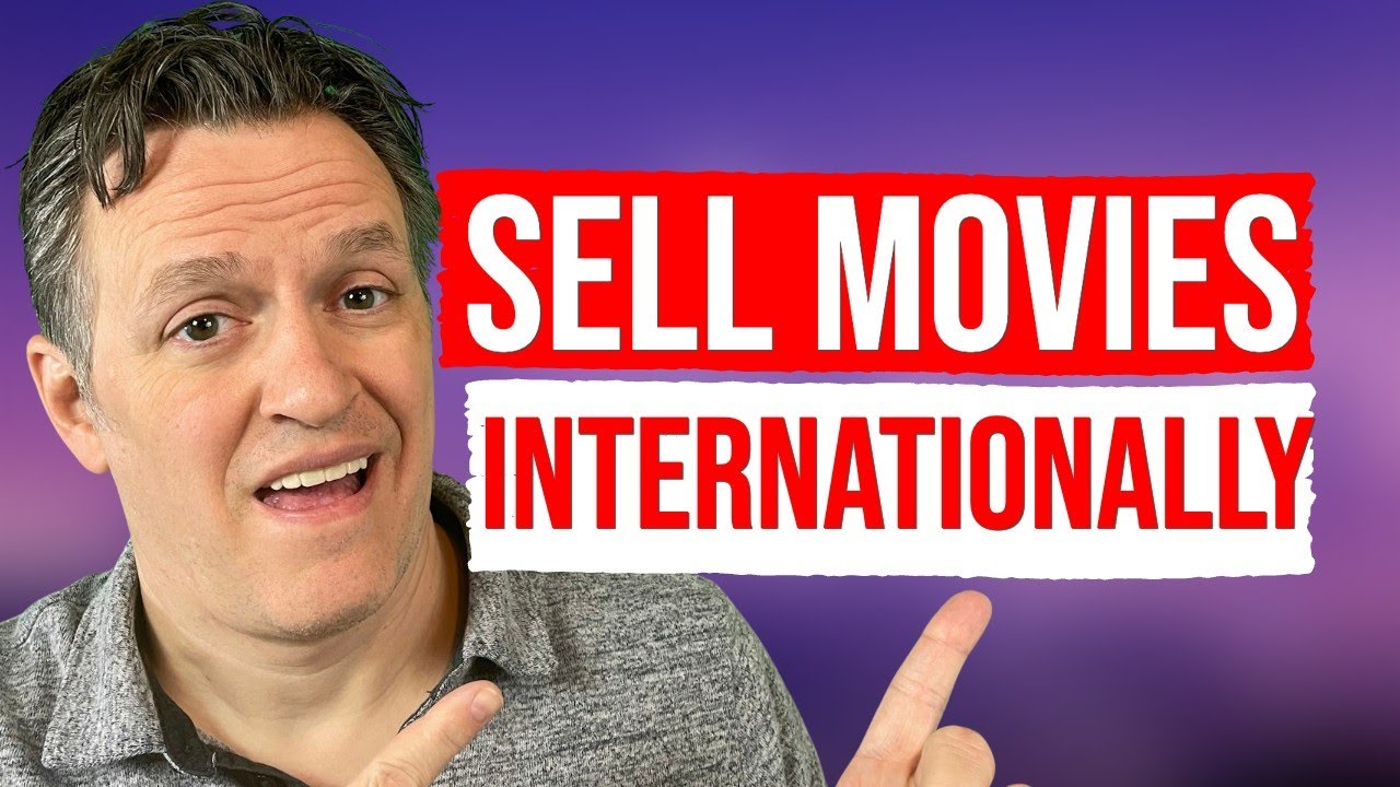 Selling Your Film Internationally? Here’s Exactly How!