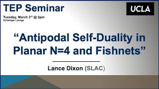 Lance Dixon (SLAC), "Antipodal Self-Duality in Planar N=4 and Fishnets"
