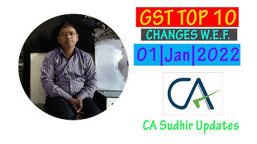 GST Top 10 Changes w. e. f. 01.01.2022 | CA Sudhir - Updates