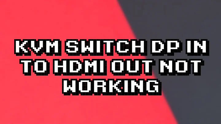 Troubleshooting KVM Switch: DP to HDMI Connection Issue