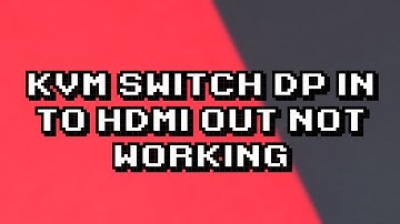 Troubleshooting KVM Switch: DP to HDMI Connection Issue