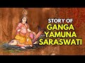 Story Of Ganga Yamuna Saraswati River Godesses Of India 