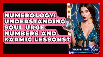 Numerology: Understanding Soul Urge Numbers And Karmic Lessons? - The Numbers Channel
