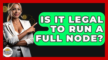 Is It Legal To Run A Full Node? - CryptoBasics360.com