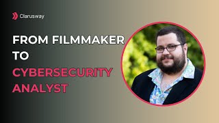 From Filmmaker To Cybersecurity Analyst | Nafi’s Inspiring Journey with Clarusway