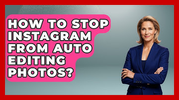 How To Stop Instagram From Auto Editing Photos? - Everyday-Networking
