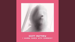 Video thumbnail of "Scott Matthew - I Wanna Dance with Somebody"