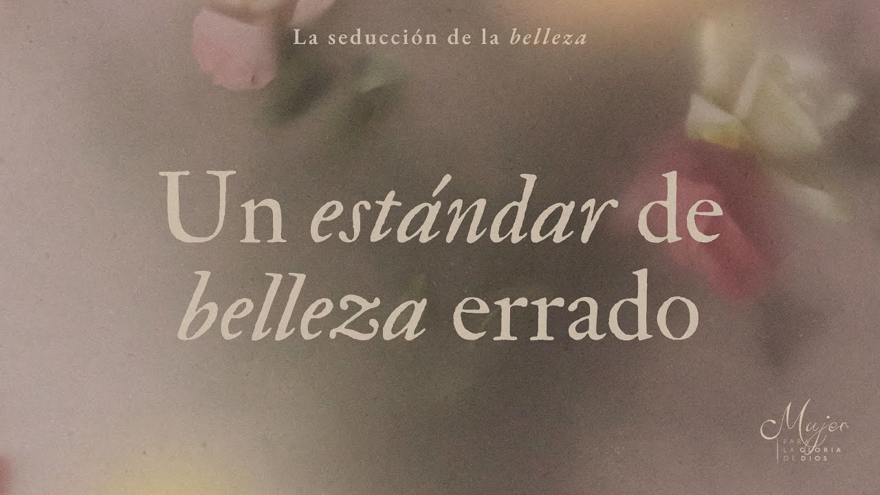 Un estándar de belleza errado | Mujer para la gloria de Dios