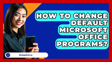 How To Change Default Microsoft Office Programs? - Be App Savvy