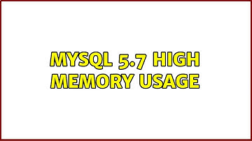 MySQL 5.7 High Memory usage