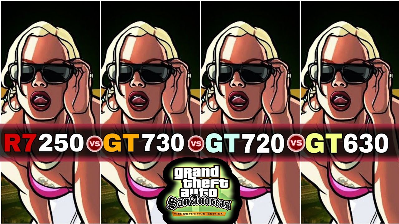 R7 250 Vs GT 730 Vs GT 720 Vs GT 630 GTA Trilogy Remastered San r7-250-vs-gt-730-vs-gt-720-vs-gt-630-gta-trilogy-remastered-san