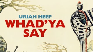 Uriah Heep  Whadya Say  