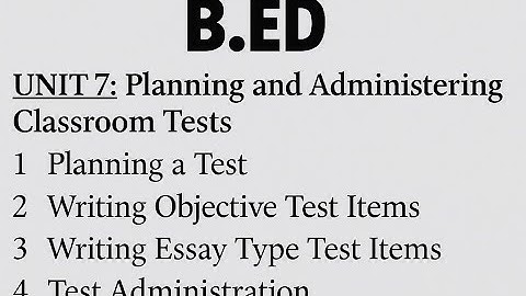 Unit 7 | Educational Measurement and Evaluation | Planning and Administering Classroom Tests | B-ed