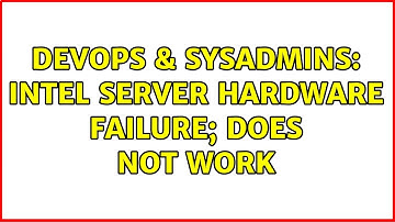 DevOps & SysAdmins: Intel server hardware failure; does not work (2 Solutions!!)