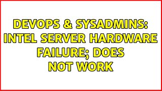DevOps & SysAdmins: Intel server hardware failure; does not work (2 Solutions!!) Wealth