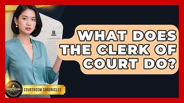 What Does The Clerk Of Court Do? - Courtroom Chronicles