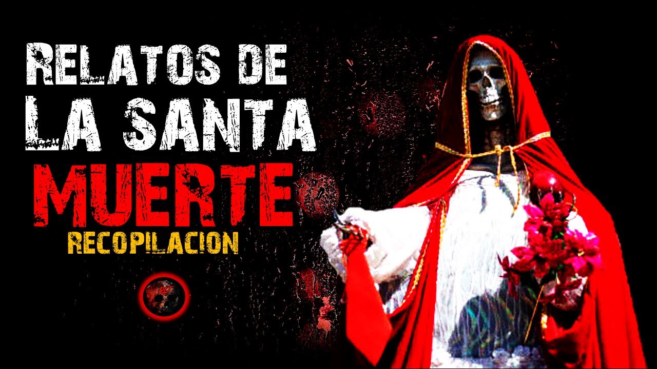 Relatos de La Santa Muerte | Relatos de Brujería | Relatos y Leyendas de Terror
