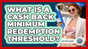 What Is A Cash Back Minimum Redemption Threshold? - Points and Perks Channel