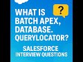 Salesforce Interview: What is Batch Apex and Database.querylocator? (Part 30)