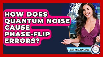 How Does Quantum Noise Cause Phase-flip Errors? - Quantum Tech Explained