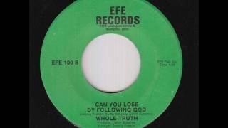 Whole Truth - Can You Lose By Following God chords