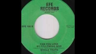 Whole Truth - Can You Lose By Following God