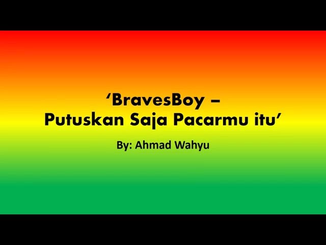 BravesBoy – Putuskan Saja Pacarmu itu Full Lyric class=