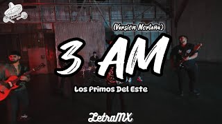 3 AM (Version Norteña) - Los Primos Del Este (Letra/Lyrics)