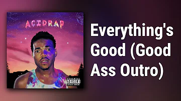 Chance The Rapper // Everything's Good (Good Ass Outro)