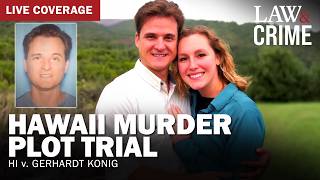 LIVE:  Hawaii Murder Plot Trial — HI v. Gerhardt Konig — Day Seven