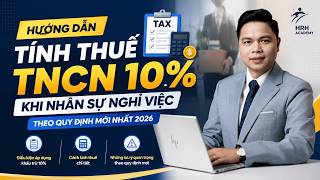HƯỚNG DẪN TÍNH THUẾ TNCN 10% CHO NHÂN SỰ NGHỈ VIỆC MỚI NHẤT/HRH ACADEMY/ĐÌNH NGUYỆN NHÂN SỰ