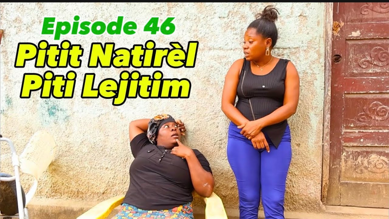 PITIT NATIRÈL PITIT LEJITIM• EPISODE 46 •DEMA-TINE-PAGA-BOULIKI-DEBLO-SISI-PRINCE