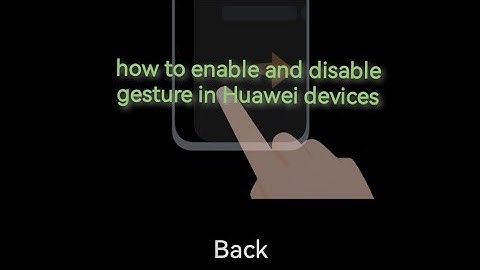 how to enable and disable gesture in Huawei devices