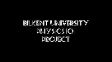 Bilkent University Physics 101 Project
