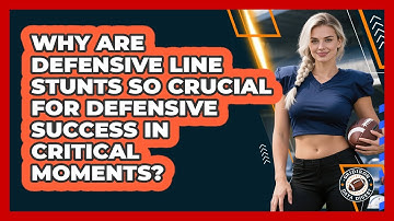 Why Are Defensive Line Stunts So Crucial For Defensive Success In Critical Moments?