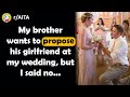 My Brother Wanna Propose His GF At My Wedding | r/AITA | Reddit Stories