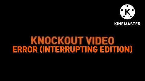 Knockout Video error (Interrupting edition) intro