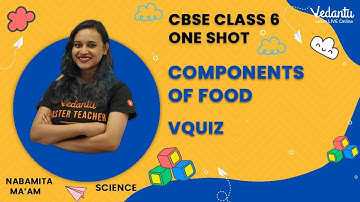 Components of food | CBSE Class 6 Science | Nabamita Ma