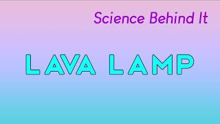 Science Behind It | Lava Lamp