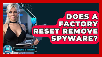 Does A Factory Reset Remove Spyware? - Your Computer Companion