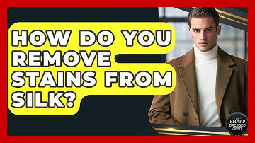 How Do You Remove Stains From Silk? - The Sharp Dressed Gent