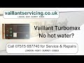 Vaillant Turbomax VUW 242E 282E. No hot water fault.