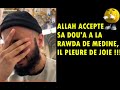 Allah accepte sa doua a la rawda de medine il pleure de joiemacha allah