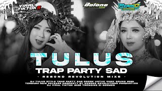 • DJ TRAP SAD TULUS COCOK BUAT WEJANGAN SAD VIRAL TIKTOK TRENDING SOSMED || REBOND REVOLUTION MIXS •