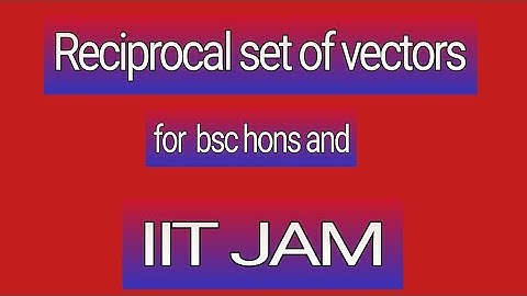 Lec.3.Reciprocal set of vectors (bsc and iit jam)