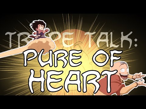 Trope Talk: Pure Of Heart