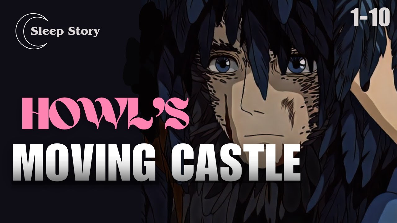 (1-10) Fall Asleep Listening to Howl’s Moving Castle | A Bedtime Story for Grown Ups