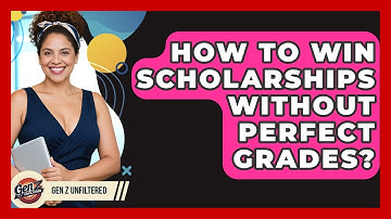 How To Win Scholarships Without Perfect Grades? - Gen Z Unfiltered